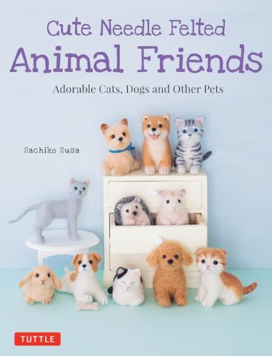 Cute Needle Felted Animal Friends: Adorable Cats, Dogs and Other Pets von Tuttle Publishing