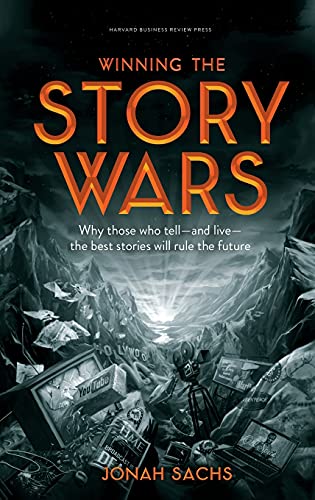 Winning the Story Wars: Why Those Who Tell (and Live) the Best Stories Will Rule the Future