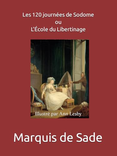 Les 120 journées de Sodome ou L'École du Libertinage: Illustré par Ann Lesby von Independently published