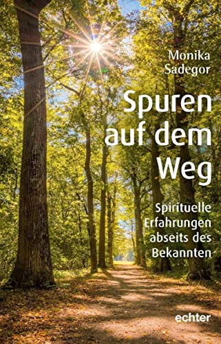 Spuren auf dem Weg: Spirituelle Erfahrungen abseits des Bekannten