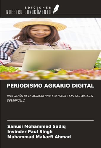 PERIODISMO AGRARIO DIGITAL: UNA VISIÓN DE LA AGRICULTURA SOSTENIBLE EN LOS PAÍSES EN DESARROLLO von Ediciones Nuestro Conocimiento