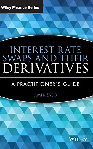 Interest Rate Swaps and Their Derivatives: A Practitioner's Guide (Wiley Finance, Band 510) von Wiley