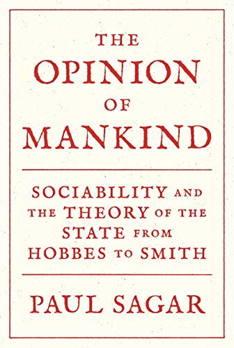 The Opinion of Mankind: Sociability and the Theory of the State from Hobbes to Smith von Princeton University Press