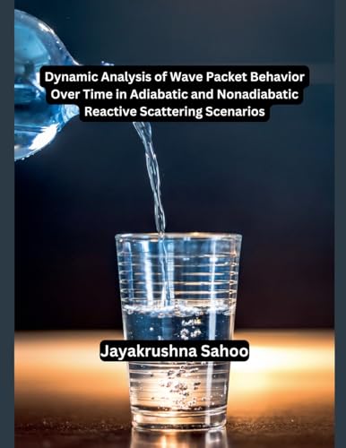 Dynamic Analysis of Wave Packet Behavior Over Time in Adiabatic and Nonadiabatic Reactive Scattering Scenarios von MOHAMMED ABDUL SATTAR