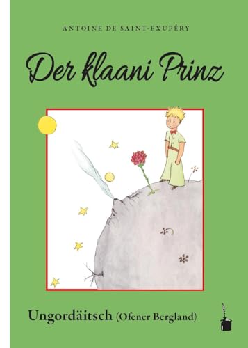 Der klaani Prinz: Der kleine Prinz - Ungardeutsch von Edition Tintenfaß