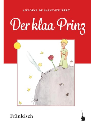 Der kleene Prinz: Der kleine Prinz - Fränkisch von Edition Tintenfaß
