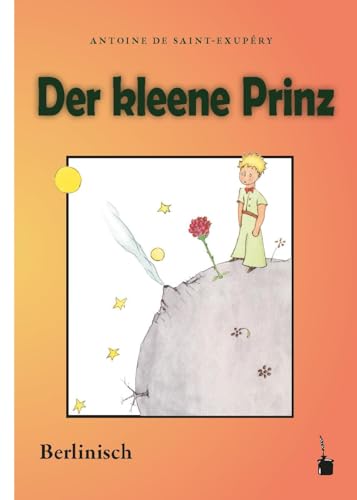Der kleene Prinz: Der kleine Prinz - Berlinisch von Edition Tintenfaß