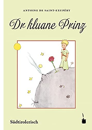 Dr kluane Prinz: Der kleine Prinz - Südtirolerisch: Der kleine Prinz in Burggräfler Mundart Südtirols