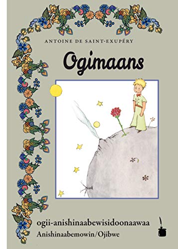 Ogimaans: Der kleine Prinz - Ojibwe: The Little Prince in Anishinaabemowin von Edition Tintenfaß