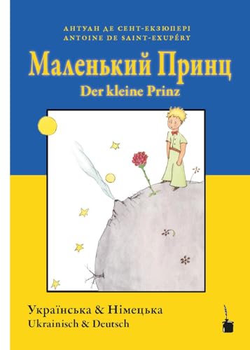 Malenʹkyy prynts / Der kleine Prinz: Der kleine Prinz - zweisprachig: Ukrainisch und Deutsch von Edition Tintenfaß