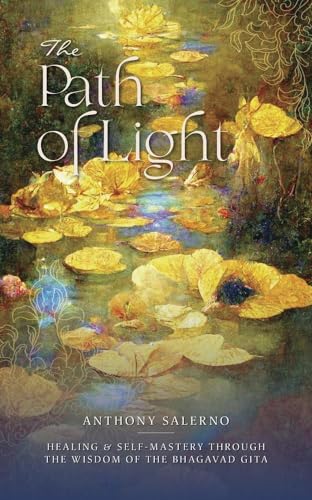 The Path of Light: Healing & Self-Mastery Through the Wisdom of the Bhagavad Gita (The Path of Light, 3) von Llewellyn Publications