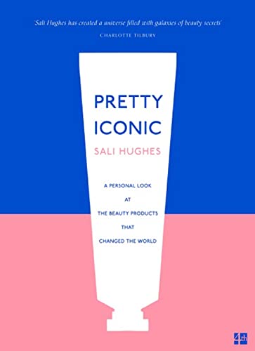 Pretty Iconic: A Personal Look at the Beauty Products that Changed the World von Fourth Estate