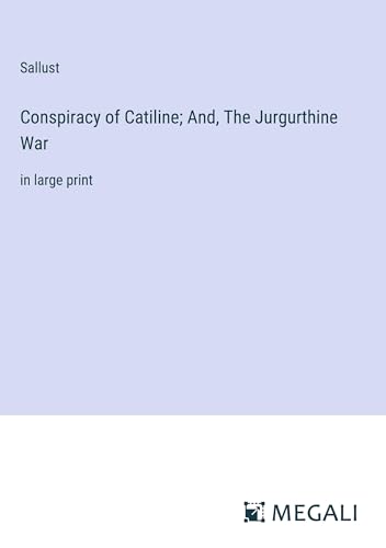 Conspiracy of Catiline; And, The Jurgurthine War: in large print von Megali Verlag