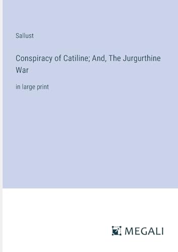 Conspiracy of Catiline; And, The Jurgurthine War: in large print von Megali Verlag