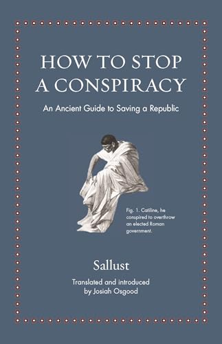 How to Stop a Conspiracy: An Ancient Guide to Saving a Republic (Ancient Wisdom for Modern Readers) von Princeton University Press