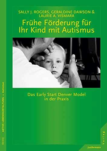 Frühe Förderung für Ihr Kind mit Autismus: Das Early Start Denver Model in der Praxis von Junfermann Verlag