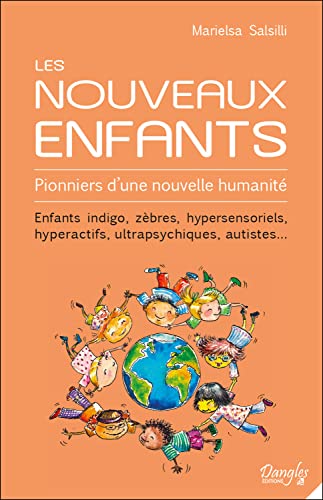 Les Nouveaux Enfants - Pionniers d'une nouvelle humanité: Pionners d'une nouvelle humanité. Enfants indigo, zèbres, hypersensoriels, hyperactifs, ultrapsychiques, autistes...