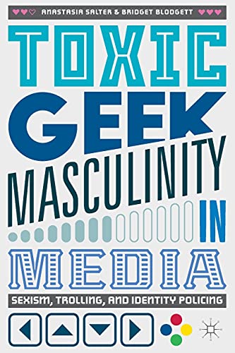 Toxic Geek Masculinity in Media: Sexism, Trolling, and Identity Policing von MACMILLAN