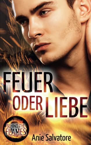 Feuer oder Liebe - Behind the Flames - Heiße Kerle in Uniform von CreateSpace Independent Publishing Platform