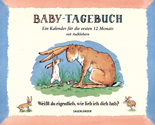 Baby-Tagebuch. Weißt du eigentlich, wie lieb ich dich hab?: Ein Kalender für die ersten Monate von FISCHERVERLAGE