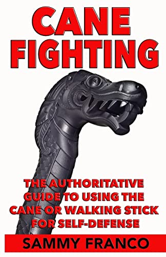 Cane Fighting: The Authoritative Guide to Using the Cane or Walking Stick for Self-Defense von Contemporary Fighting Arts