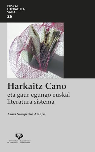 Harkaitz Cano eta gaur egungo euskal literatura sistema (Euskal Literatura Saila, Band 26) von Universidad del País Vasco