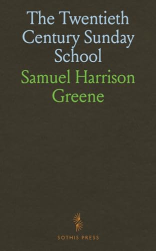 The Twentieth Century Sunday School: Sunday School Board Seminary Lectures, Course No; 3; Delivered at the Southern Baptist Theological Seminary, Louisville, Ky;, December 14-18, 1903 von Sothis Press