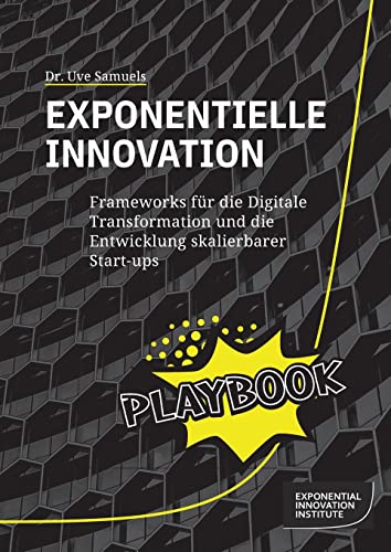 Exponentielle Innovation Playbook: Frameworks für die Digitale Transformation und die Entwicklung skalierbarer Start-ups von Books on Demand