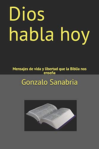 Dios habla hoy: Mensajes de vida y libertad que la Biblia nos enseña (Sermones cristianos para predicar, Band 11)