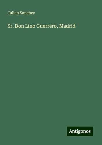 Sr. Don Lino Guerrero, Madrid von Antigonos Verlag