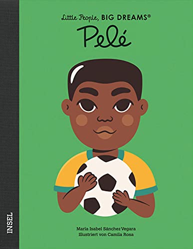 Pelé: Little People, Big Dreams. Deutsche Ausgabe | Kinderbuch ab 4 Jahre von Insel Verlag