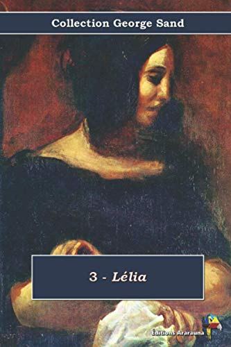 3 - Lélia - Collection George Sand: Texte intégral von Éditions Ararauna
