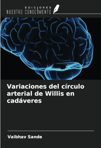 Variaciones del círculo arterial de Willis en cadáveres von Ediciones Nuestro Conocimiento