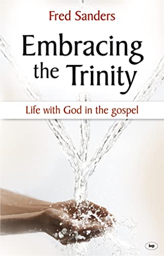 Embracing the Trinity: Life With God In The Gospel