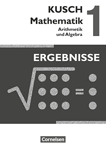 Kusch: Mathematik - Ausgabe 2013 - Band 1: Arithmetik und Algebra (16. Auflage) - Ergebnisse von Cornelsen Verlag GmbH