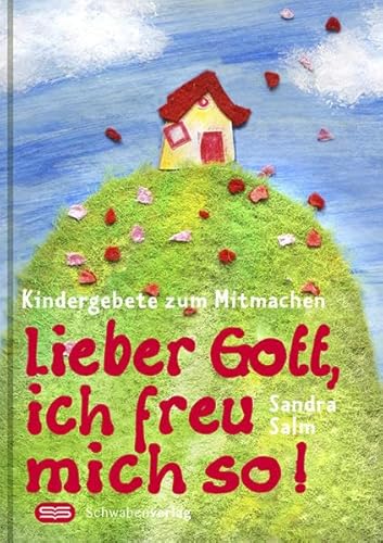 Lieber Gott, ich freu mich so!: Kindergebete zum Mitmachen