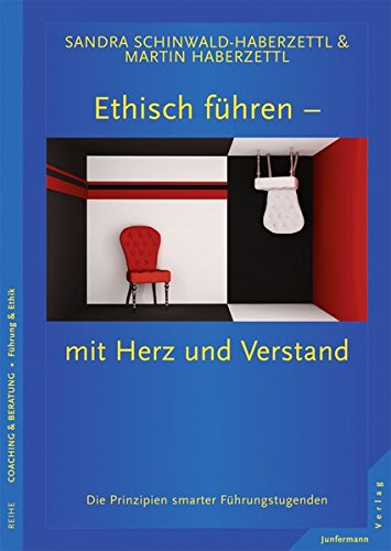 Ethisch führen - mit Herz und Verstand: Die Prinzipien smarter Führungstugenden von Junfermann Verlag
