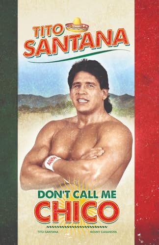 Tito Santana: Don't Call Me Chico: Official Autobiography von Independently published