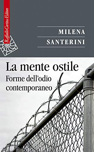 La mente ostile. Forme dell'odio contemporaneo