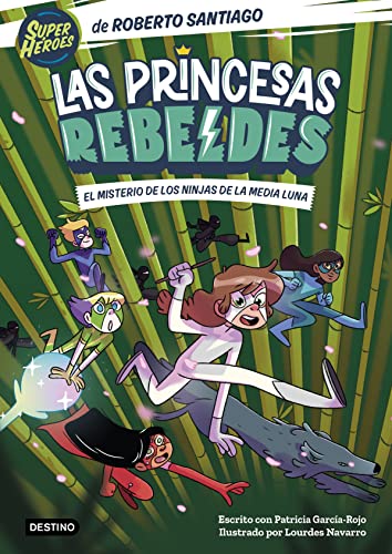 Las Princesas Rebeldes 3. El misterio de los ninjas de la Media Luna: Ilustrado por Lourdes Navarro (Superhéroes Roberto Santiago, Band 3) von DESTINO INFANTIL Y JUVENIL