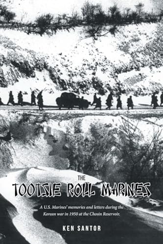 The Tootsie Roll Marines: A U.S. Marines' memories and letters during the Korean war in 1950 at the Chosin Reservoir. von Fulton Books