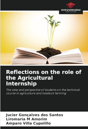 Reflections on the role of the Agricultural Internship: The view and perspective of students on the technical course in agriculture and livestock farming von Our Knowledge Publishing