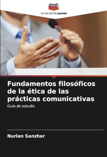 Fundamentos filosóficos de la ética de las prácticas comunicativas: Guía de estudio von Editions Notre Savoir