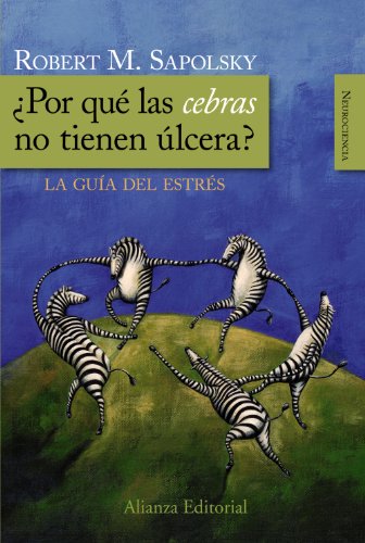 ¿Por qué las cebras no tienen úlcera? : la guía del estrés (Alianza Ensayo) von Alianza Editorial