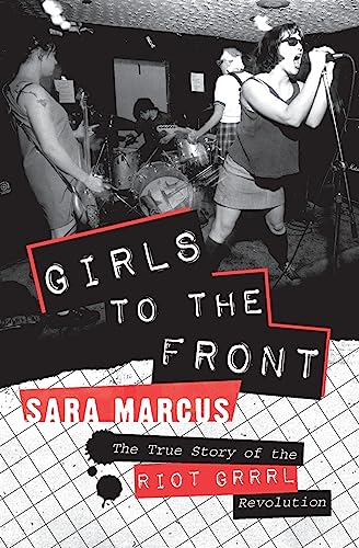Girls to the Front: The True Story of the Riot Grrrl Revolution von Harper Perennial