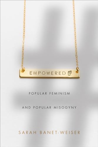 Empowered: Popular Feminism and Popular Misogyny von Duke University Press