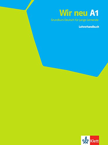 Wir neu A1: Grundkurs Deutsch für junge Lernende. Lehrerhandbuch (Wir neu: Grundkurs Deutsch für junge Lernende)
