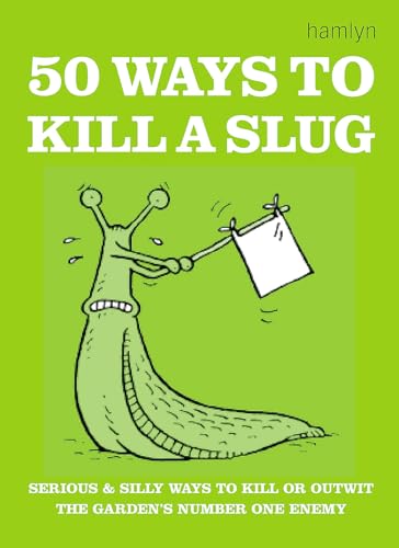50 Ways to Kill a Slug: Serious and Silly Ways to Kill or Outwit the Garden's Number One Enemy von Hamlyn