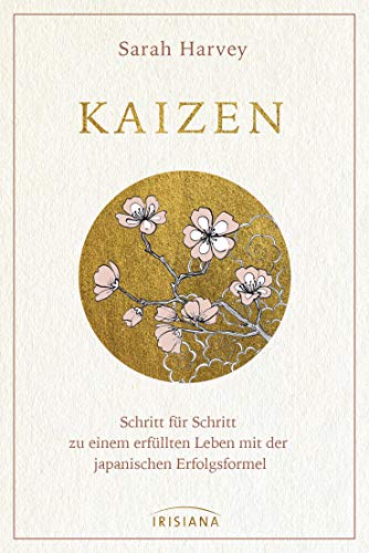 Kaizen: Schritt für Schritt zu einem erfüllten Leben mit der japanischen Erfolgsformel von Irisiana