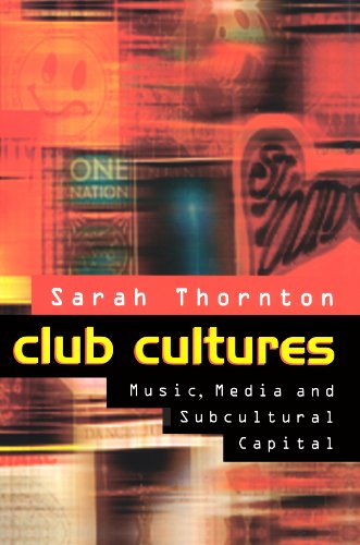 Club Cultures: Music, Media and Subcultural Capital von Polity